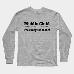 Middle Child, The Exceptional One! Long Sleeve T-Shirt